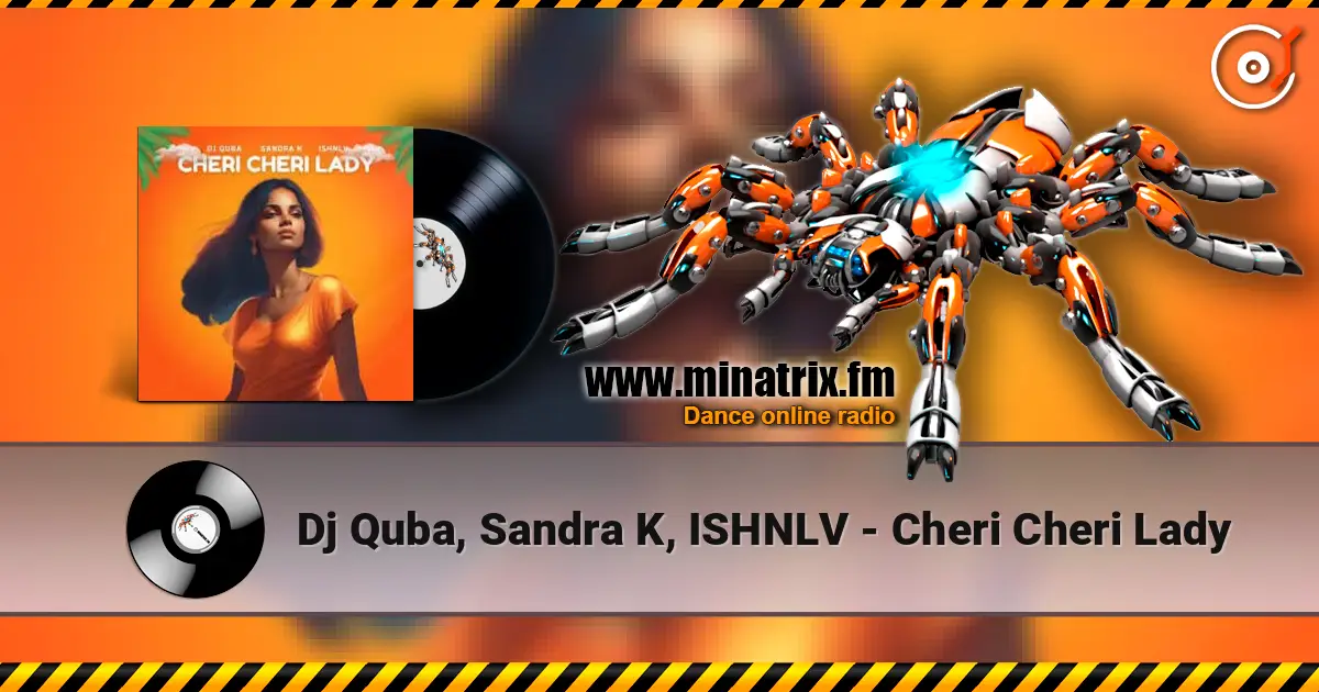 Dj Quba, Sandra K, ISHNLV - Cheri Cheri Lady жоғары сапада онлайн тыңдау | Minatrix.FM