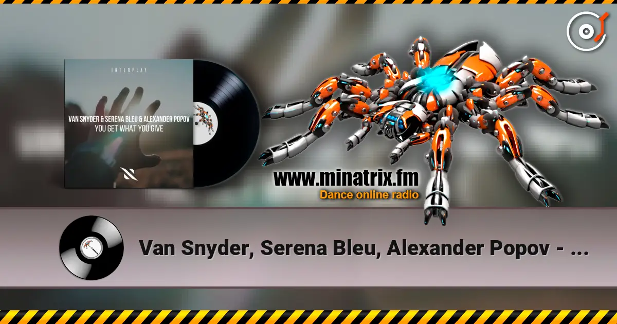 Van Snyder, Serena Bleu, Alexander Popov - You Get What You GIve жоғары сапада онлайн тыңдау | Minatrix.FM