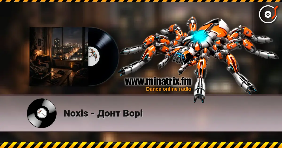 Noxis - Донт Ворі жоғары сапада онлайн тыңдау | Minatrix.FM