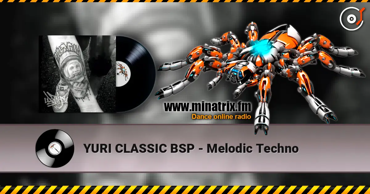 YURI CLASSIC BSP - Melodic Techno жоғары сапада онлайн тыңдау | Minatrix.FM