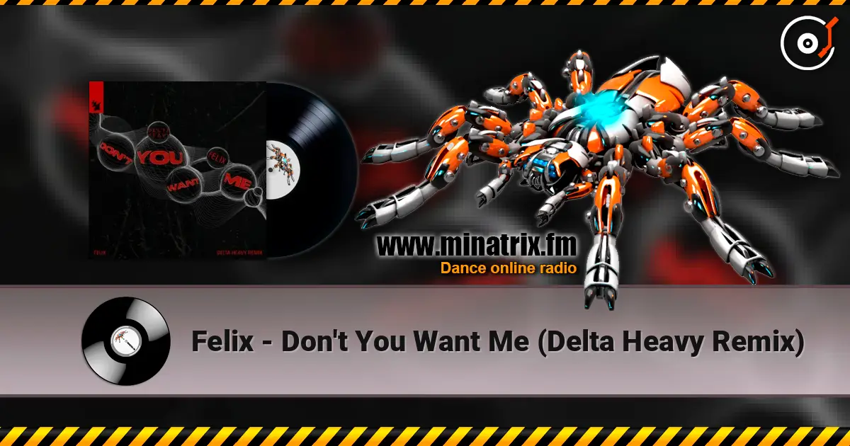 Felix - Don't You Want Me (Delta Heavy Remix) 高品质在线收听 | Minatrix.FM