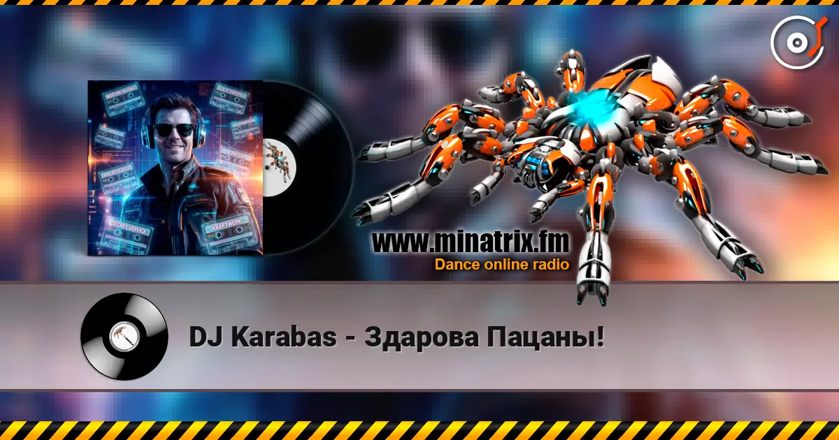 DJ Karabas - Здарова Пацаны! жоғары сапада онлайн тыңдау | Minatrix.FM