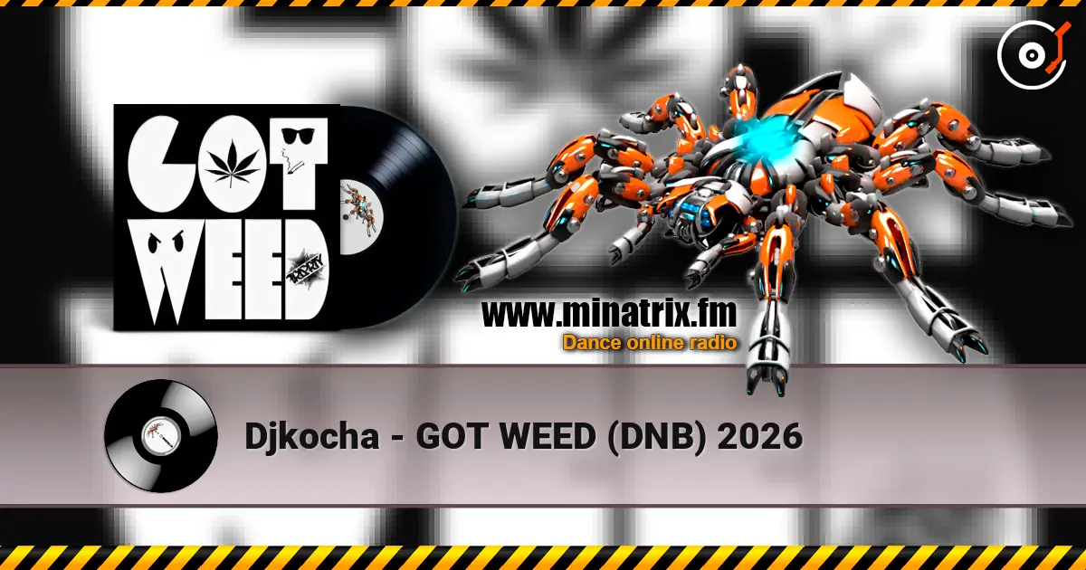 Djkocha - GOT WEED (DNB) 2026 жоғары сапада онлайн тыңдау | Minatrix.FM