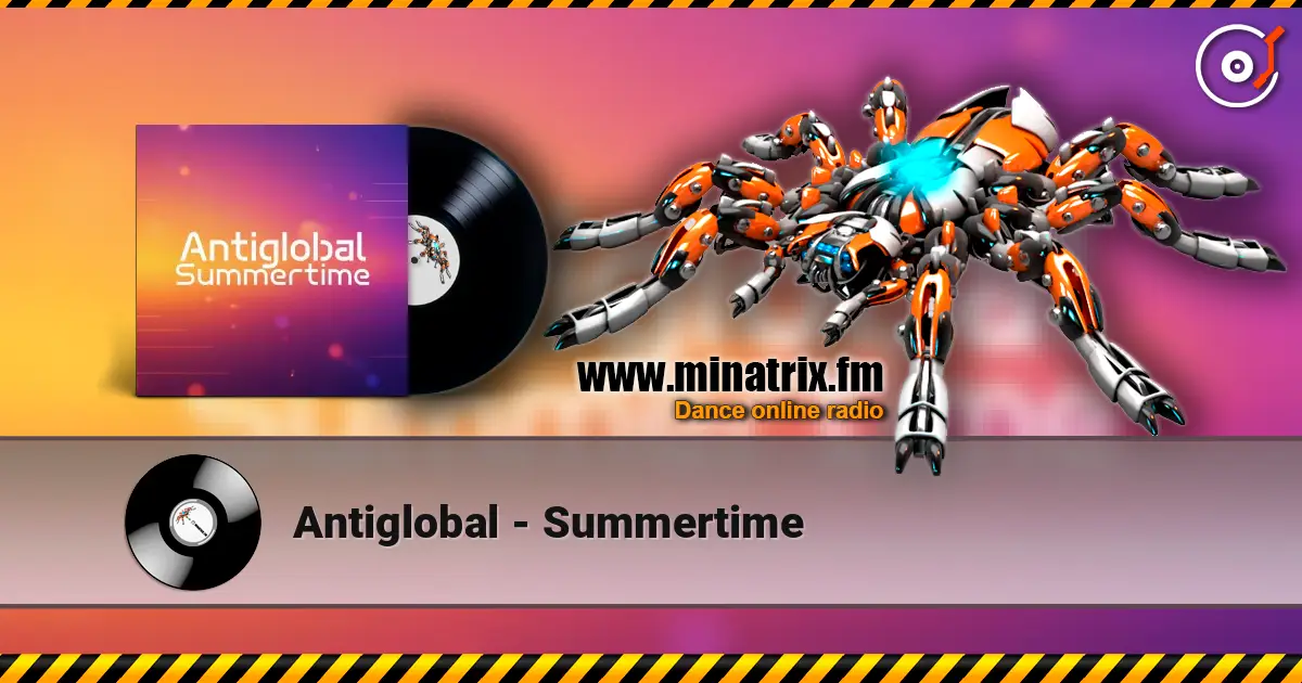 Antiglobal - Summertime жоғары сапада онлайн тыңдау | Minatrix.FM