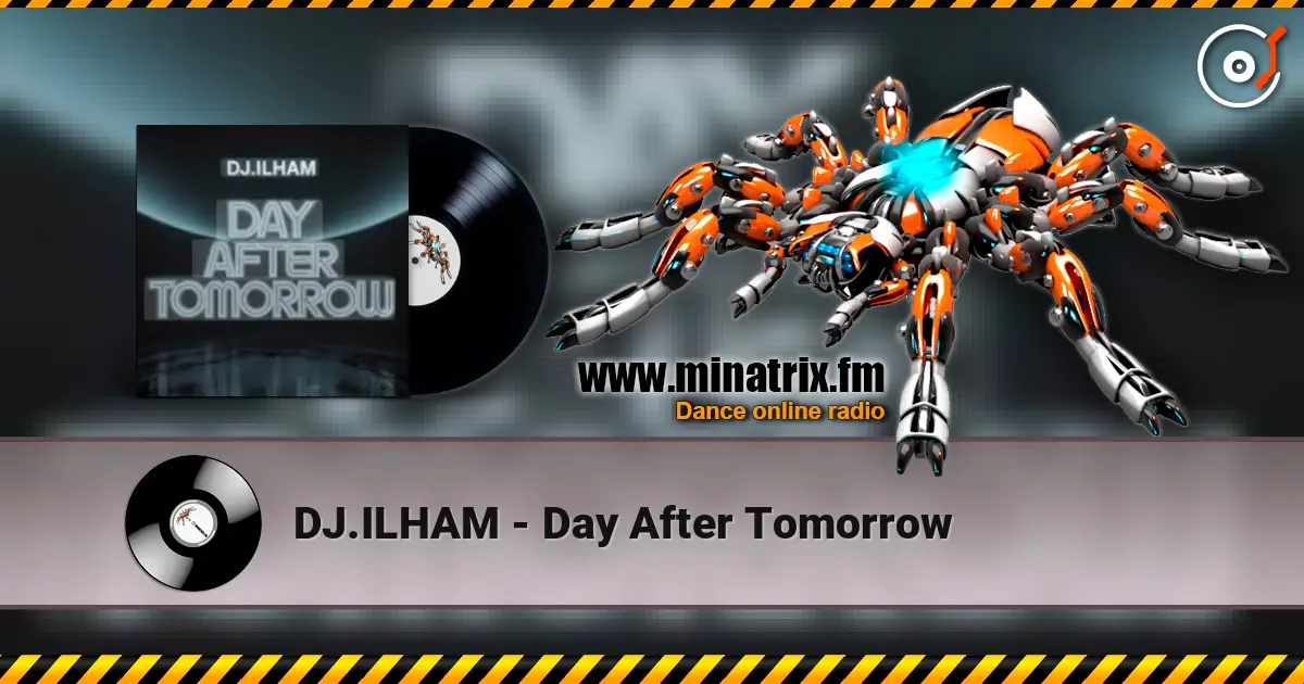 DJ.ILHAM - Day After Tomorrow жоғары сапада онлайн тыңдау | Minatrix.FM