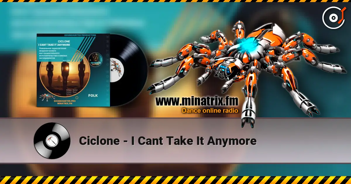 Ciclone - I Cant Take It Anymore жоғары сапада онлайн тыңдау | Minatrix.FM