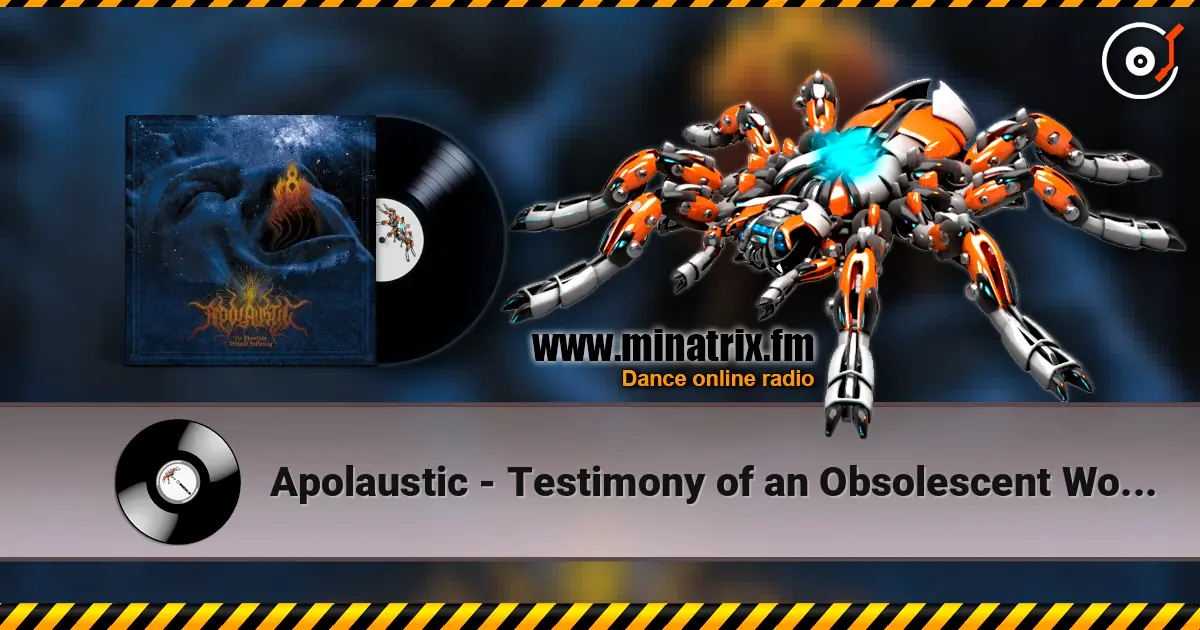 Apolaustic - Testimony of an Obsolescent World жоғары сапада онлайн тыңдау | Minatrix.FM