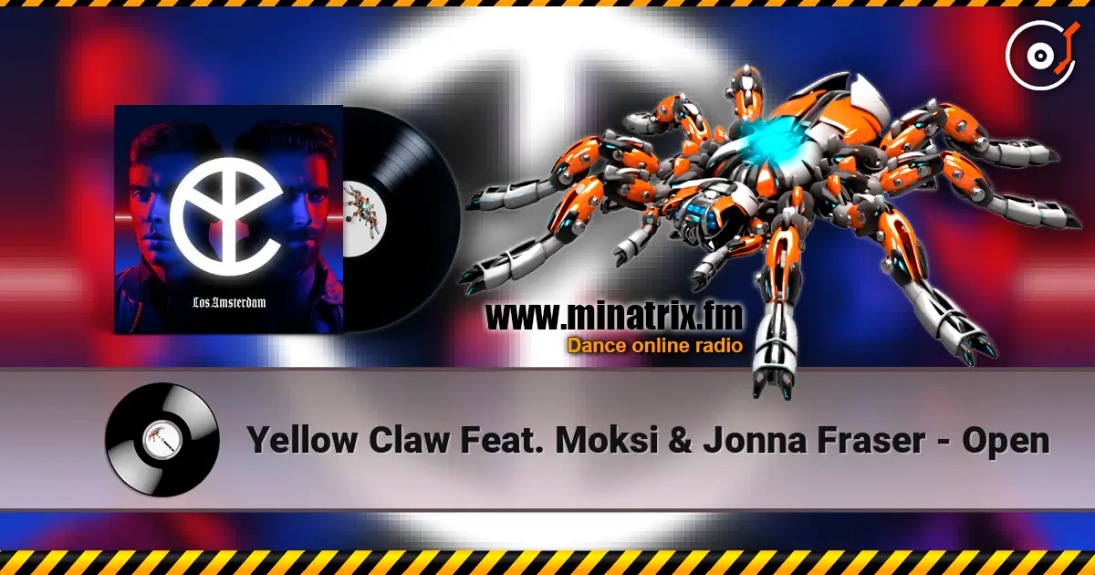 Yellow Claw Feat. Moksi & Jonna Fraser - Open жоғары сапада онлайн тыңдау | Minatrix.FM