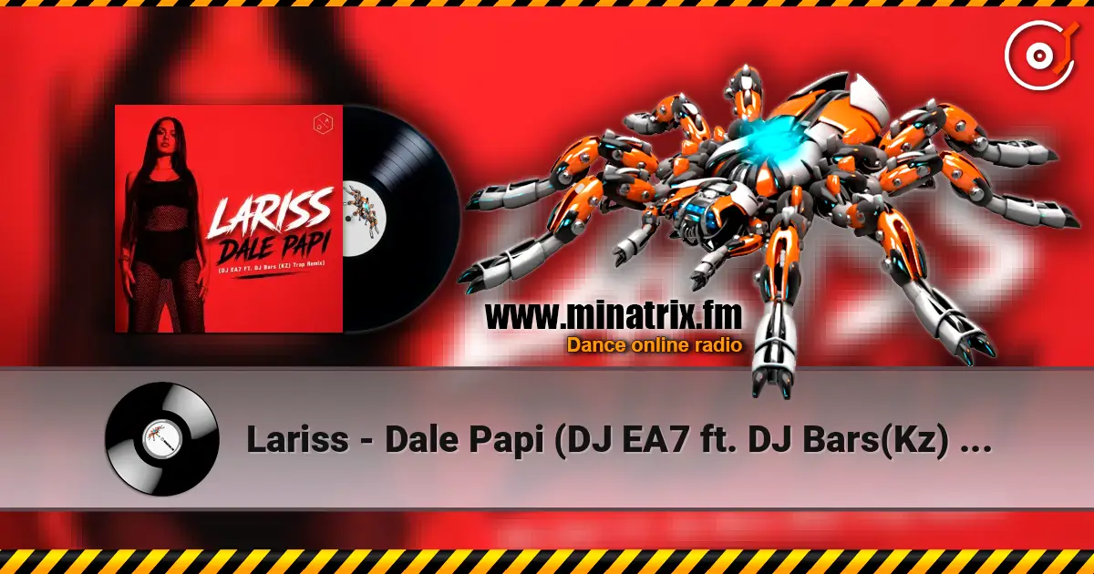 Lariss - Dale Papi (DJ EA7 ft. DJ Bars(Kz) Remix) жоғары сапада онлайн тыңдау | Minatrix.FM