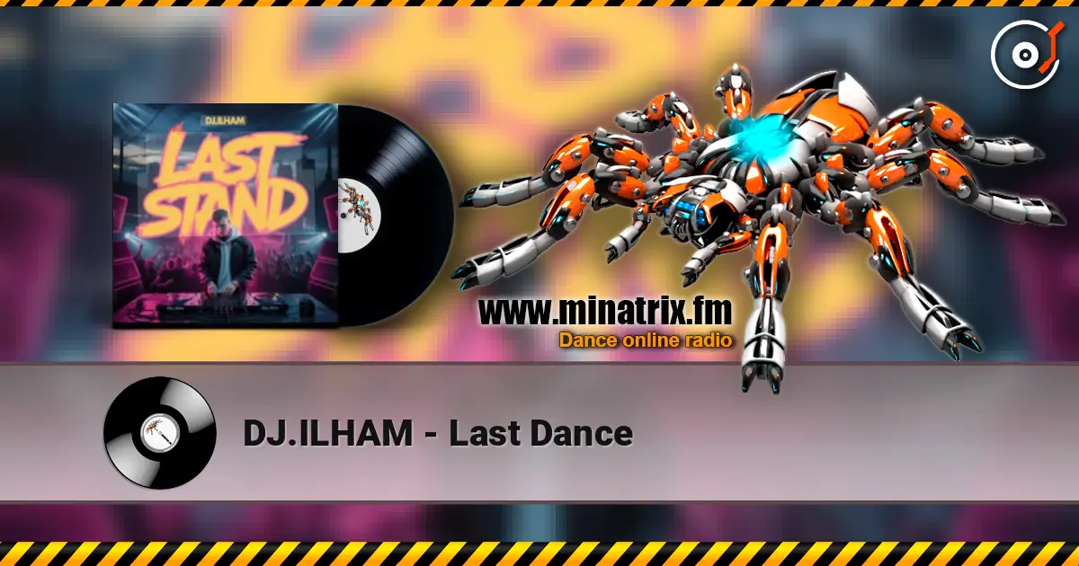 DJ.ILHAM - Last Dance жоғары сапада онлайн тыңдау | Minatrix.FM