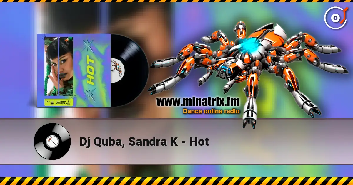 Dj Quba, Sandra K - Hot жоғары сапада онлайн тыңдау | Minatrix.FM