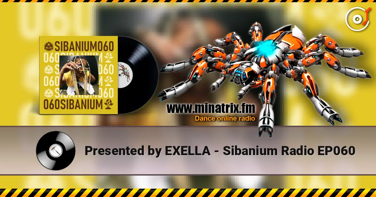 Presented by EXELLA - Sibanium Radio EP060 жоғары сапада онлайн тыңдау | Minatrix.FM