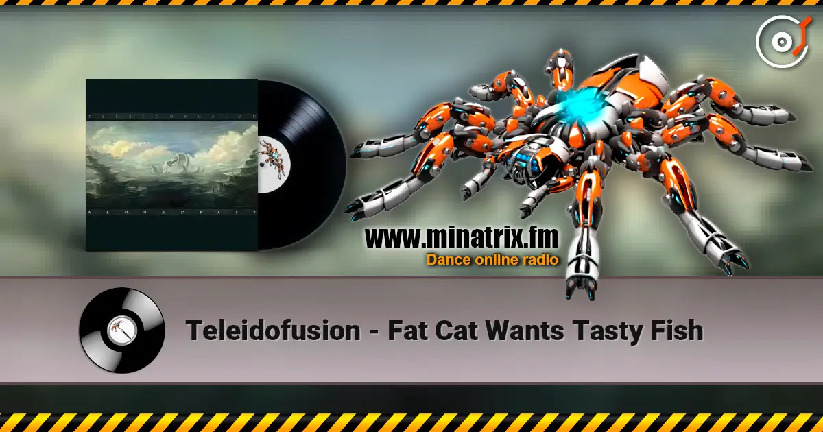 Teleidofusion - Fat Cat Wants Tasty Fish жоғары сапада онлайн тыңдау | Minatrix.FM