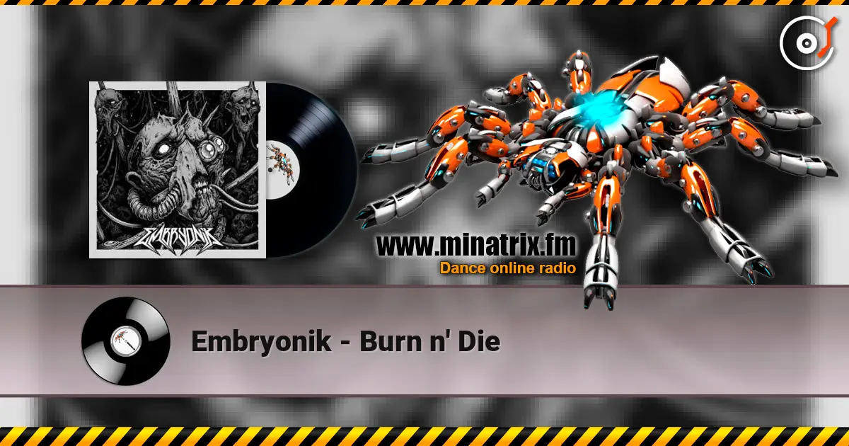 Embryonik - Burn n' Die жоғары сапада онлайн тыңдау | Minatrix.FM