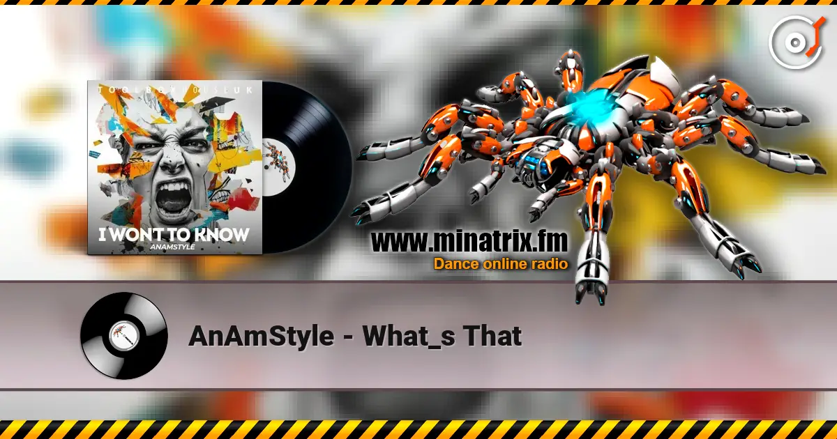 AnAmStyle - What_s That жоғары сапада онлайн тыңдау | Minatrix.FM