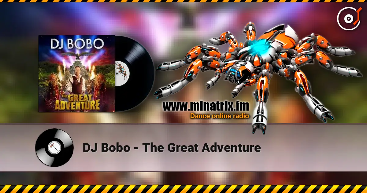 DJ Bobo - The Great Adventure жоғары сапада онлайн тыңдау | Minatrix.FM