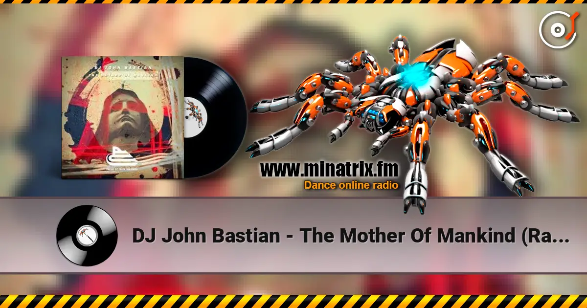 DJ John Bastian - The Mother Of Mankind (Radio Mix) жоғары сапада онлайн тыңдау | Minatrix.FM
