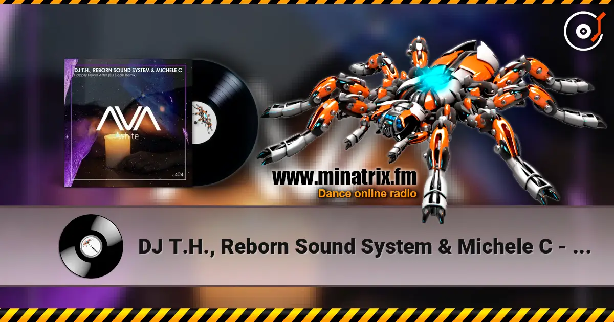 DJ T.H., Reborn Sound System & Michele C - Happily Never After (DJ Dean Remix) жоғары сапада онлайн тыңдау | Minatrix.FM
