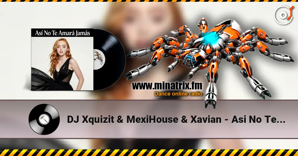 DJ Xquizit & MexiHouse & Xavian - Asi No Te Amara Jamas (Video Edit) жоғары сапада онлайн тыңдау | Minatrix.FM