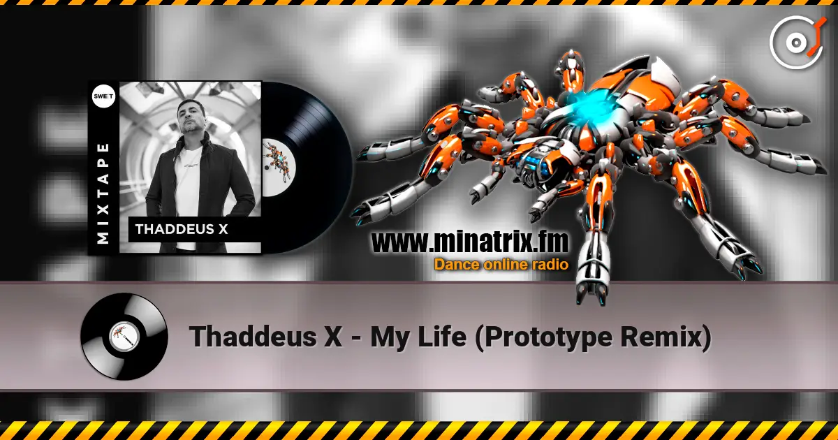 Thaddeus X - My Life (Prototype Remix) жоғары сапада онлайн тыңдау | Minatrix.FM