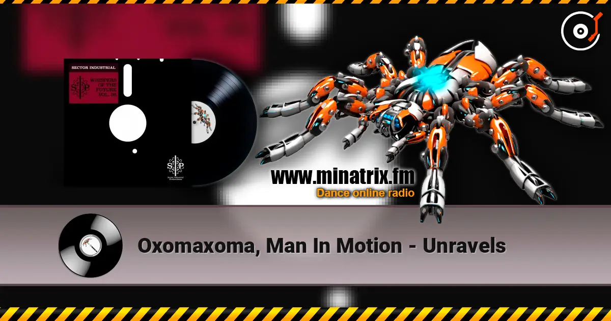 Oxomaxoma, Man In Motion - Unravels жоғары сапада онлайн тыңдау | Minatrix.FM