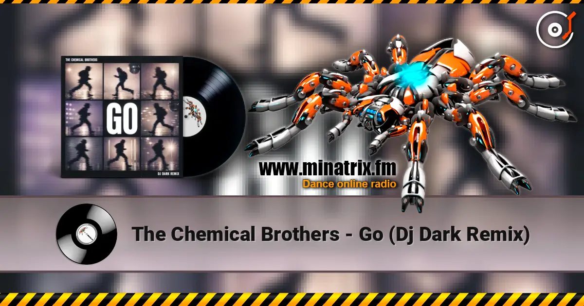 The Chemical Brothers - Go (Dj Dark Remix) жоғары сапада онлайн тыңдау | Minatrix.FM