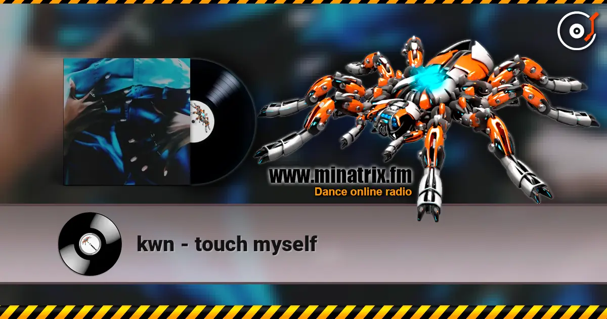 kwn - touch myself жоғары сапада онлайн тыңдау | Minatrix.FM