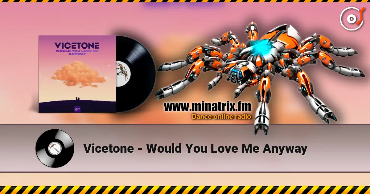 Vicetone - Would You Love Me Anyway жоғары сапада онлайн тыңдау | Minatrix.FM
