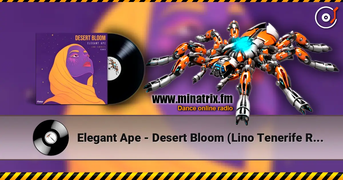 Elegant Ape - Desert Bloom (Lino Tenerife Remix) жоғары сапада онлайн тыңдау | Minatrix.FM