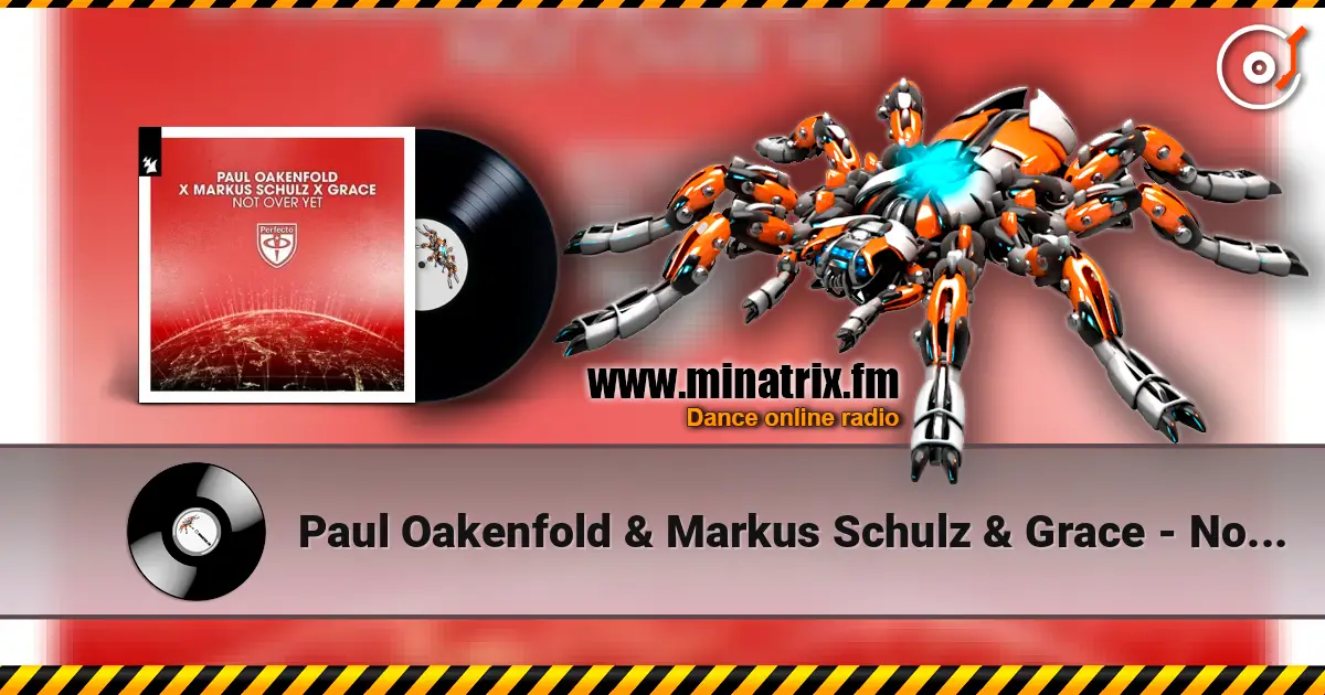 Paul Oakenfold & Markus Schulz & Grace - Not Over Yet жоғары сапада онлайн тыңдау | Minatrix.FM