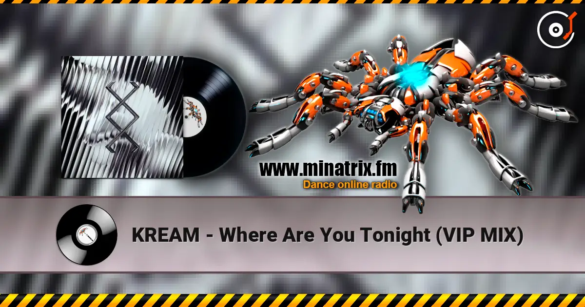 KREAM - Where Are You Tonight (VIP MIX) escuchar online en alta calidad | Minatrix.FM