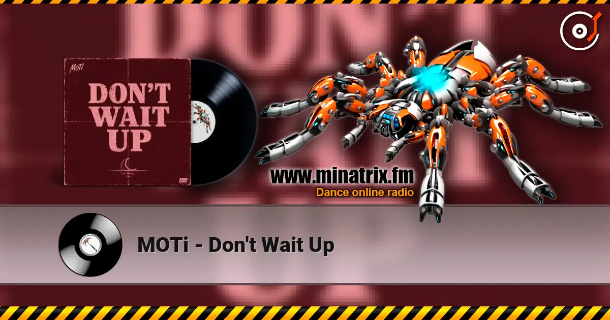 MOTi - Don't Wait Up жоғары сапада онлайн тыңдау | Minatrix.FM