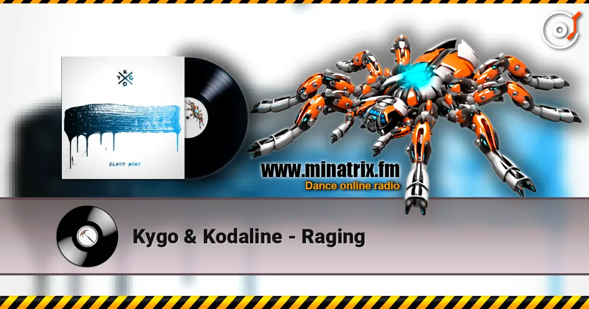 Kygo & Kodaline - Raging жоғары сапада онлайн тыңдау | Minatrix.FM