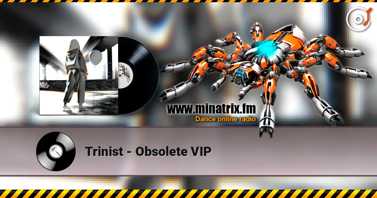 Trinist - Obsolete VIP 高品质在线收听 | Minatrix.FM