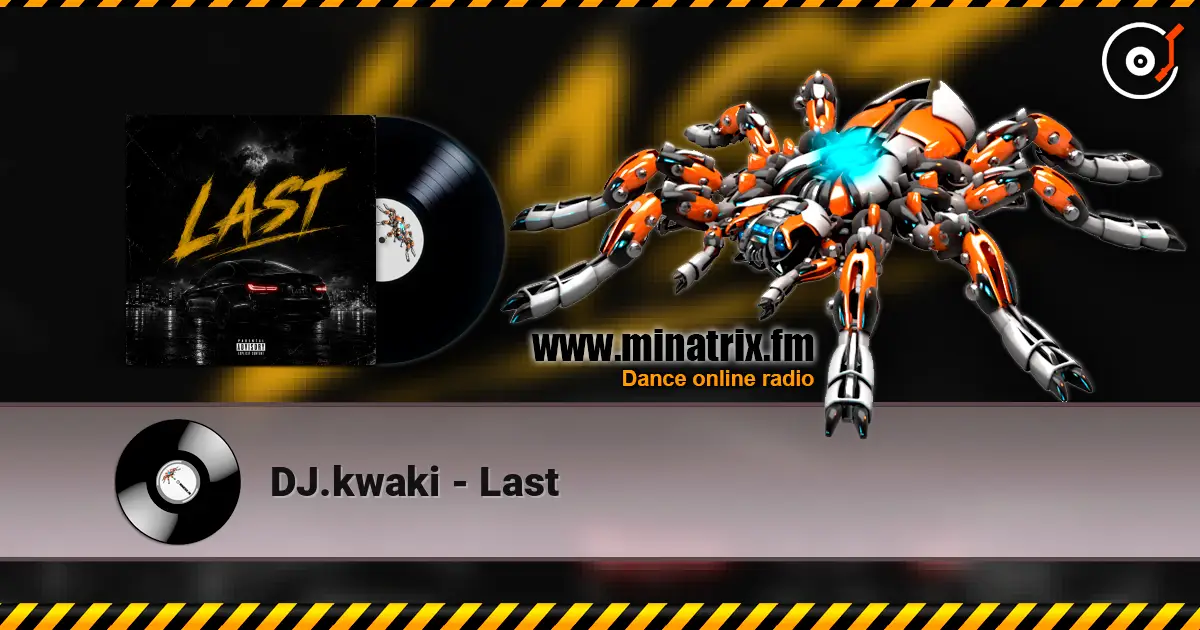 DJ.kwaki - Last жоғары сапада онлайн тыңдау | Minatrix.FM