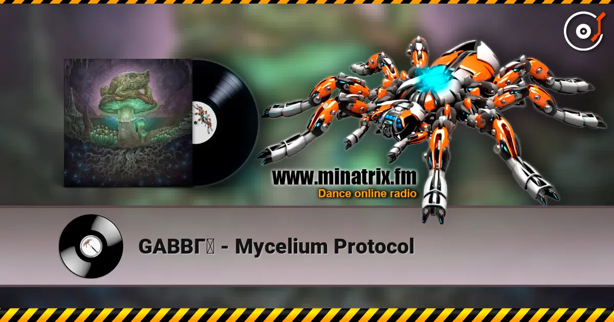 GABBГ - Mycelium Protocol жоғары сапада онлайн тыңдау | Minatrix.FM