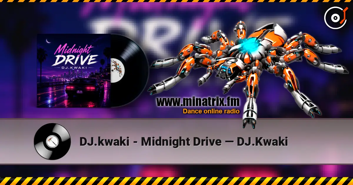 DJ.kwaki - Midnight Drive — DJ.Kwaki жоғары сапада онлайн тыңдау | Minatrix.FM