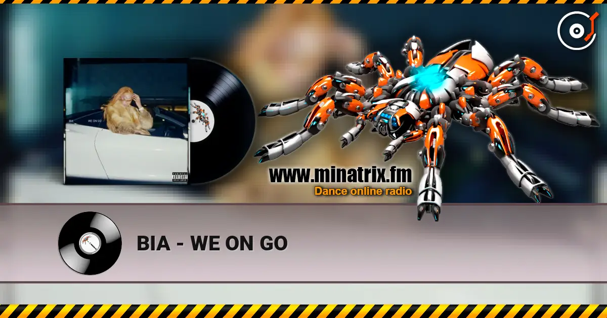 BIA - WE ON GO жоғары сапада онлайн тыңдау | Minatrix.FM