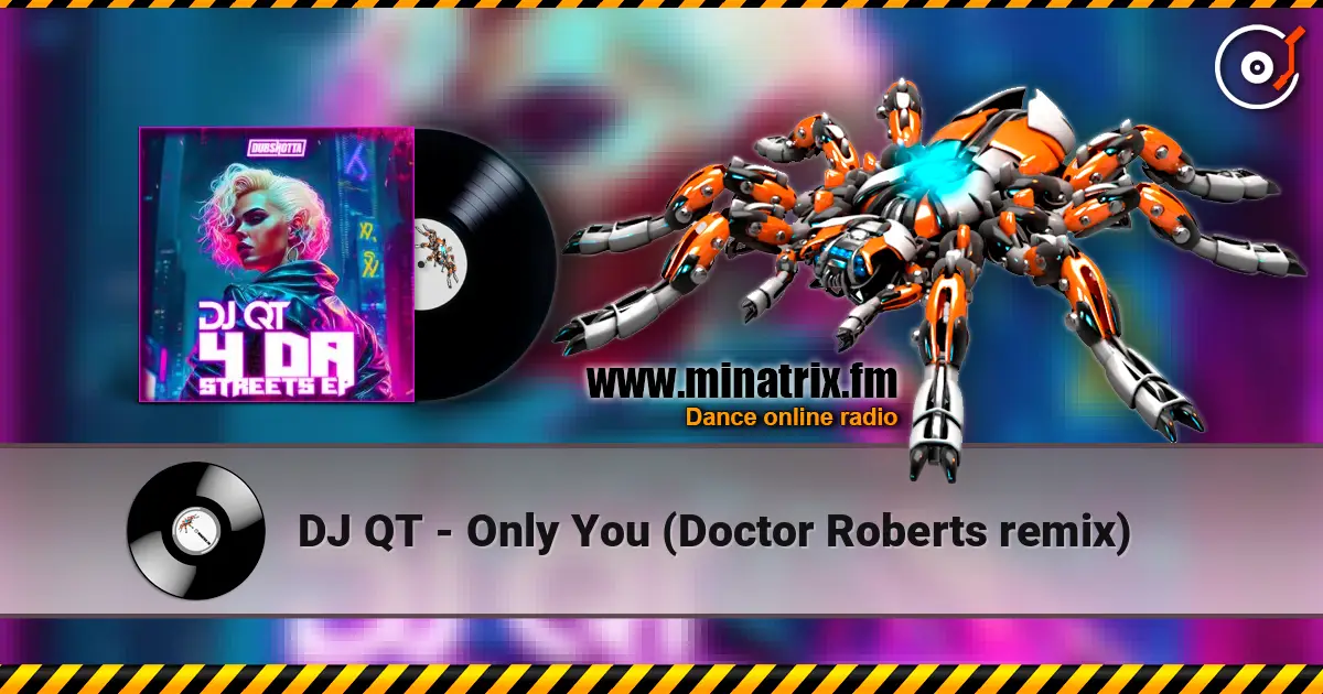 DJ QT - Only You (Doctor Roberts remix) 高品质在线收听 | Minatrix.FM