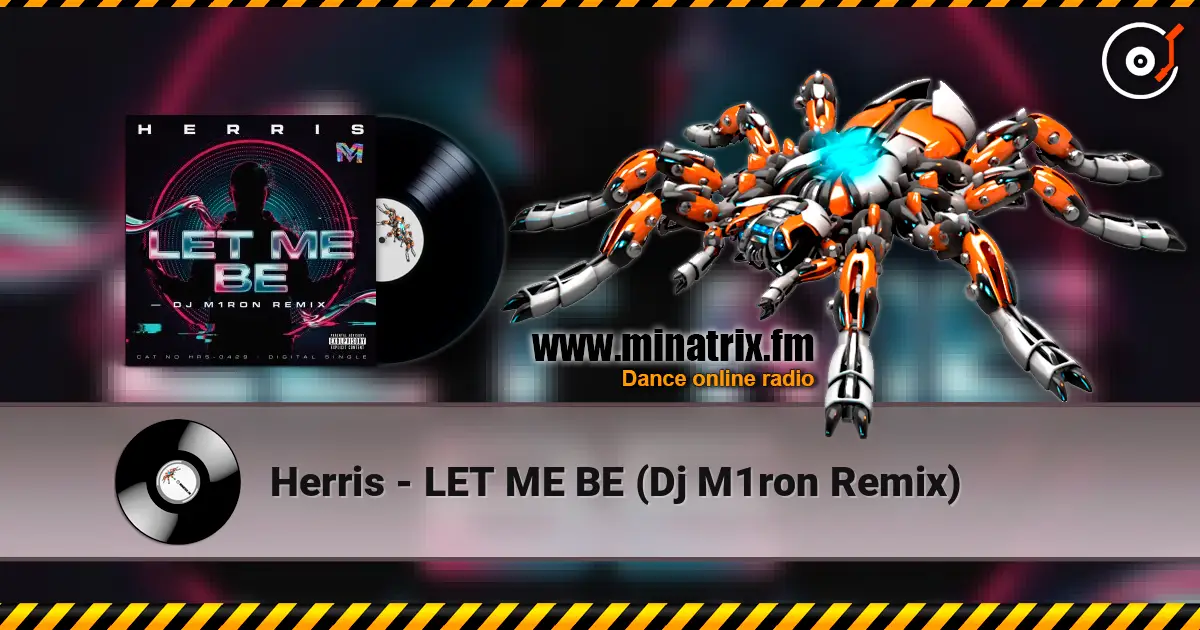 Herris - LET ME BE (Dj M1ron Remix) жоғары сапада онлайн тыңдау | Minatrix.FM