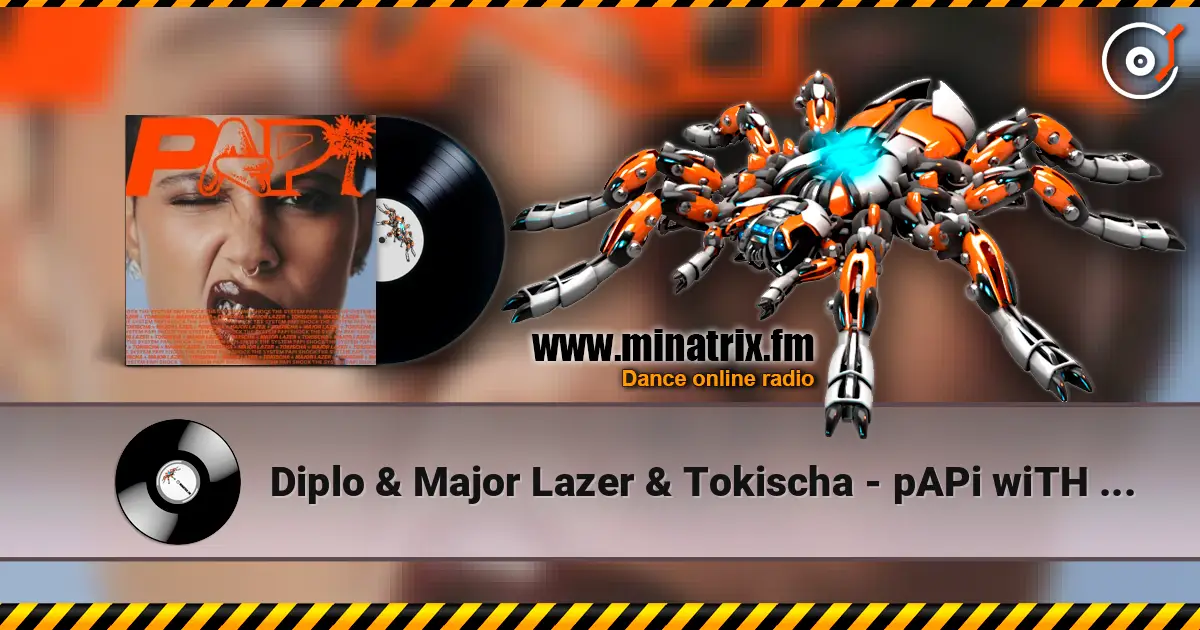 Diplo & Major Lazer & Tokischa - pAPi wiTH tOKisCha жоғары сапада онлайн тыңдау | Minatrix.FM