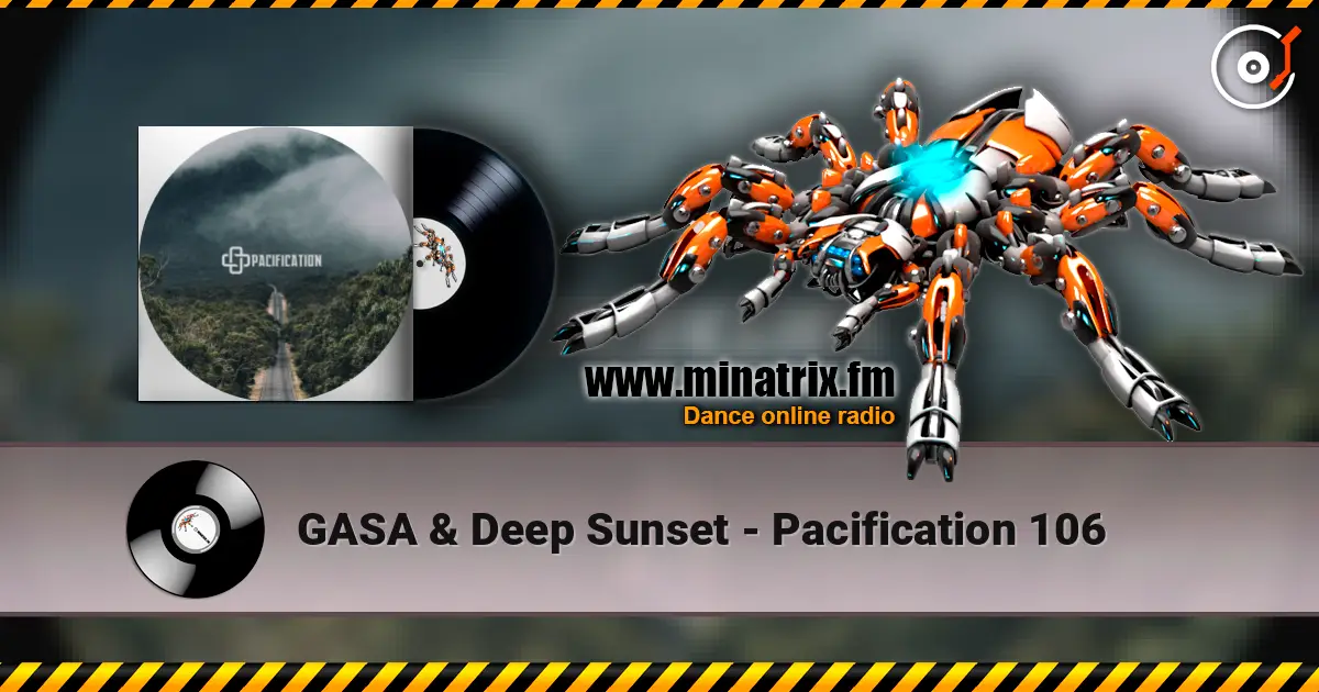GASA & Deep Sunset - Pacification 106 жоғары сапада онлайн тыңдау | Minatrix.FM