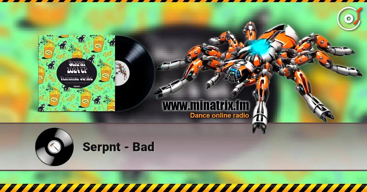 Serpnt - Bad жоғары сапада онлайн тыңдау | Minatrix.FM
