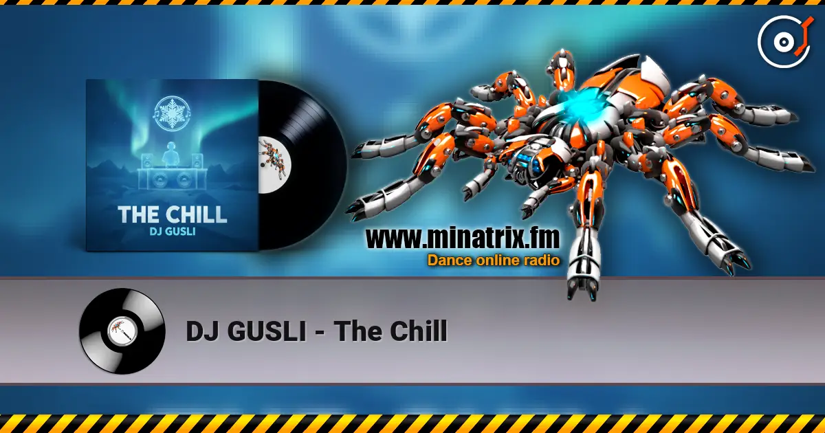 DJ GUSLI - The Chill жоғары сапада онлайн тыңдау | Minatrix.FM