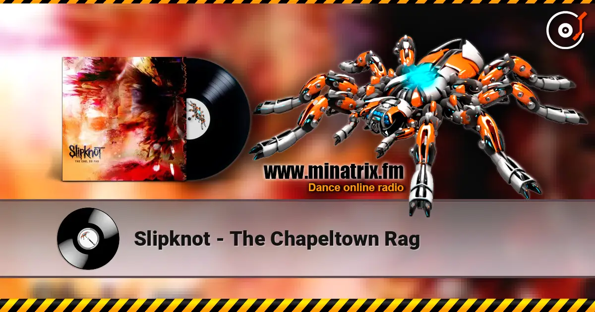 Slipknot - The Chapeltown Rag жоғары сапада онлайн тыңдау | Minatrix.FM
