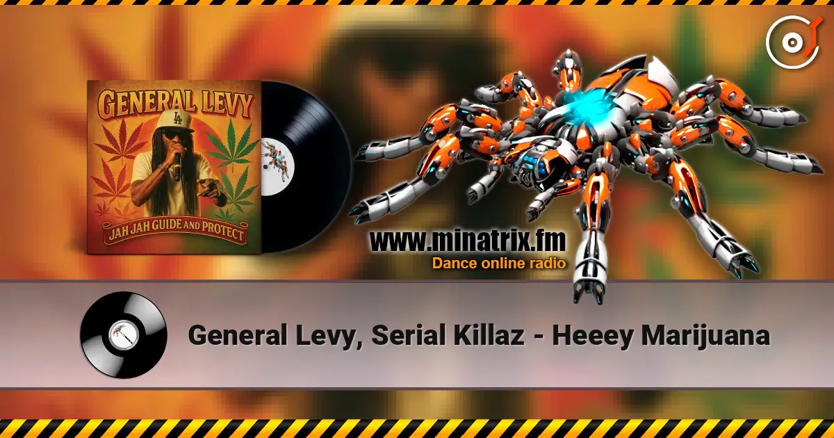General Levy, Serial Killaz - Heeey Marijuana 高品质在线收听 | Minatrix.FM