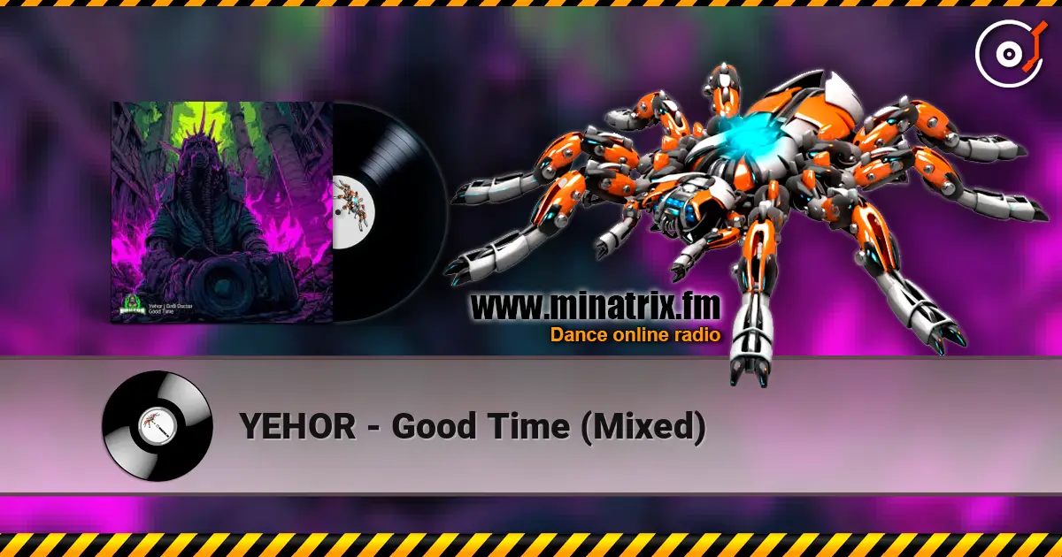 YEHOR - Good Time (Mixed) жоғары сапада онлайн тыңдау | Minatrix.FM