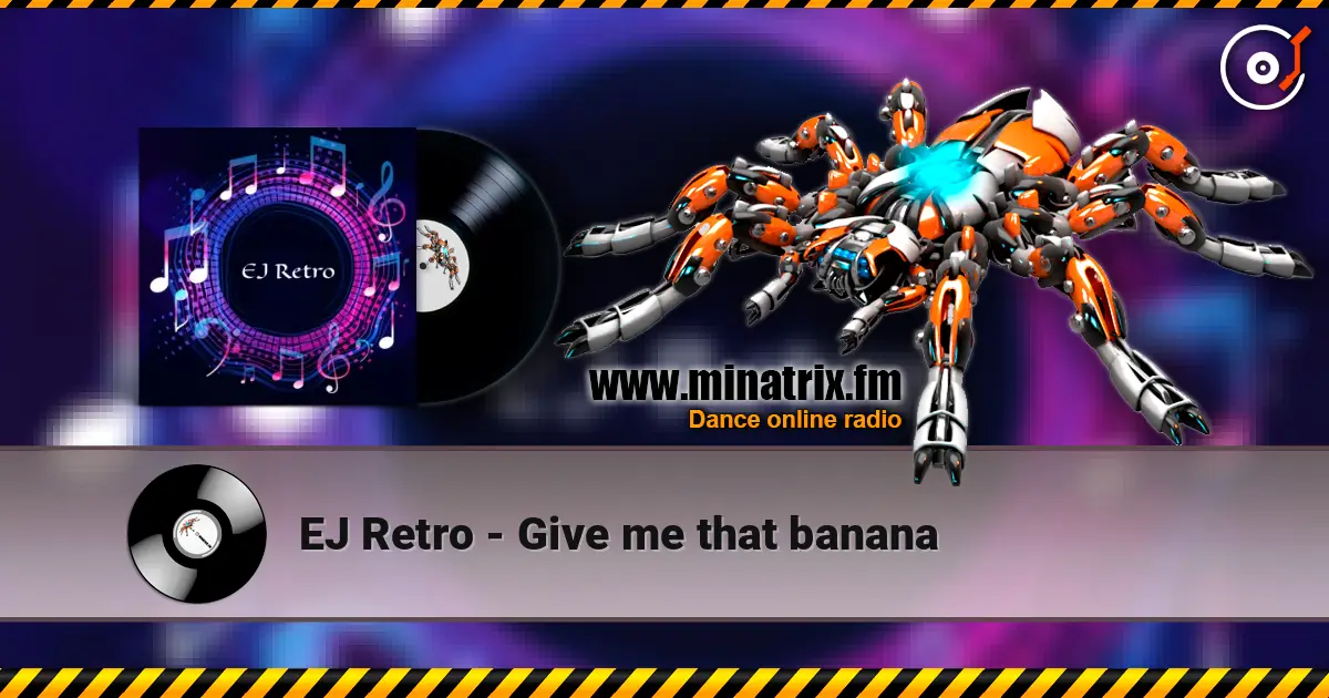 EJ Retro - Give me that banana жоғары сапада онлайн тыңдау | Minatrix.FM