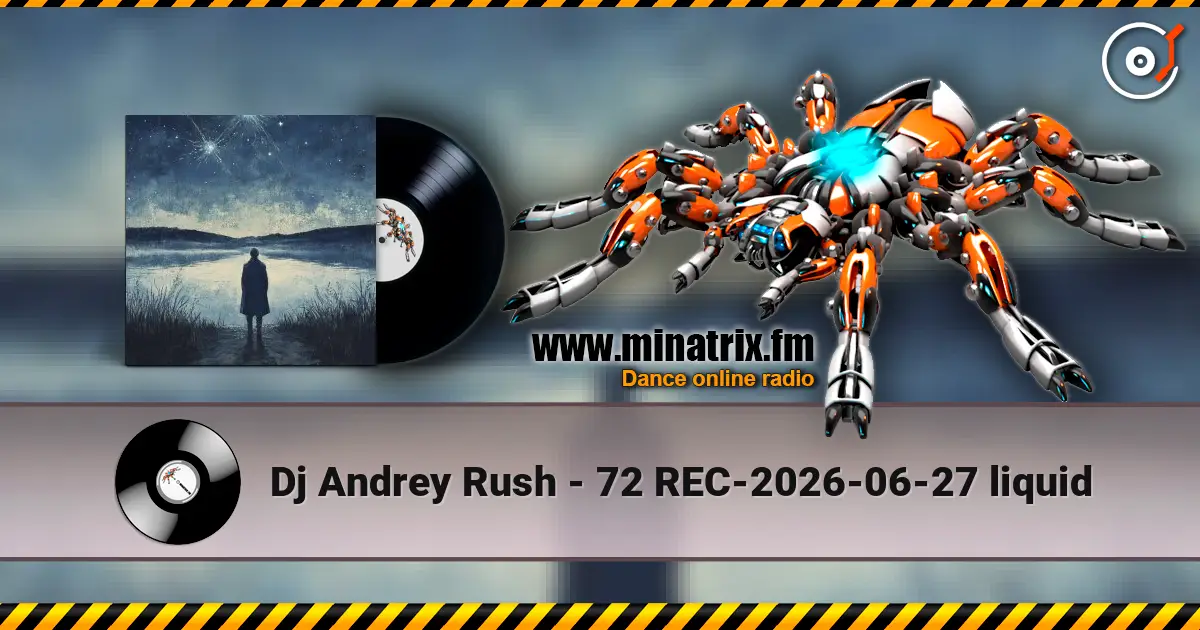 Dj Andrey Rush - 72 REC-2026-06-27 liquid жоғары сапада онлайн тыңдау | Minatrix.FM