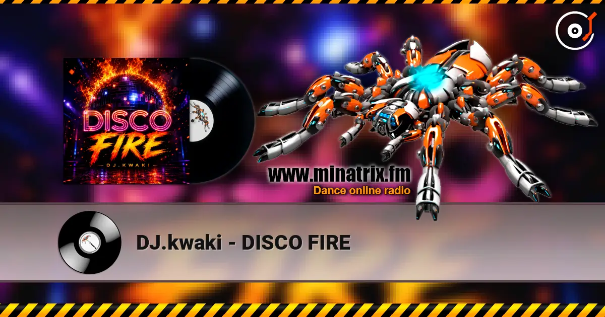 DJ.kwaki - DISCO FIRE жоғары сапада онлайн тыңдау | Minatrix.FM